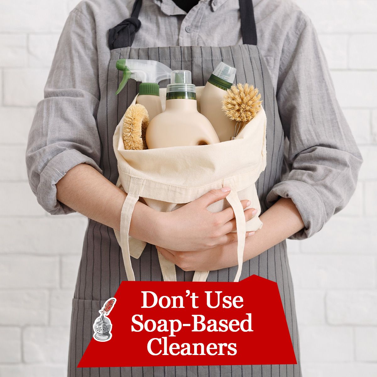 Don't Use Soap-Based Cleaners