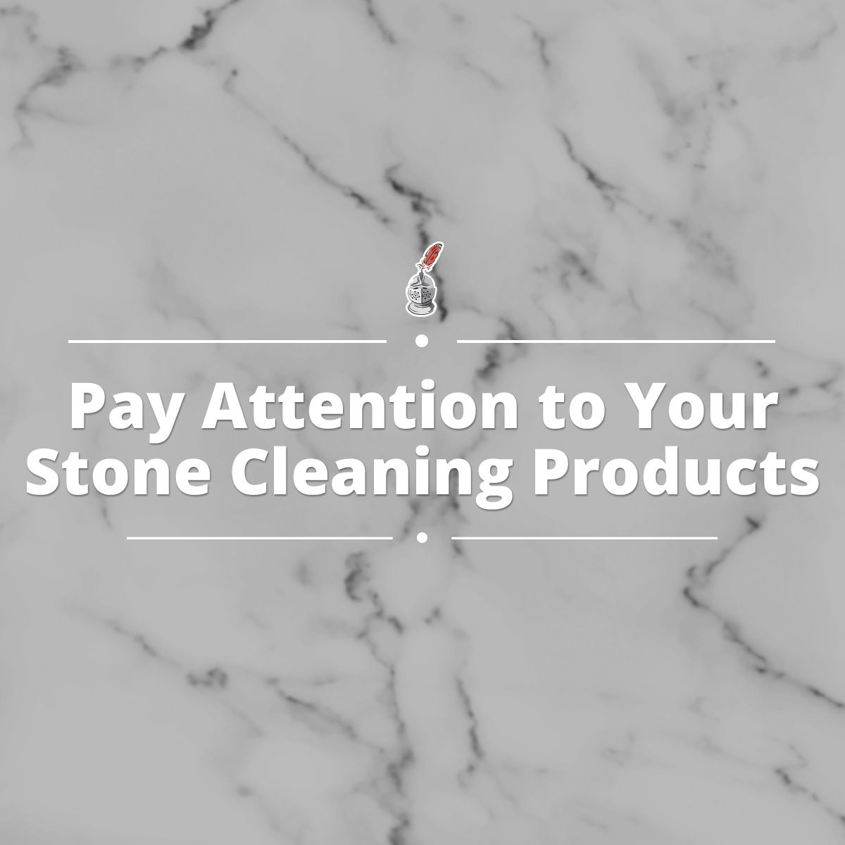 Pay Attention to Your Stone Cleaning Products